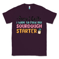 Plum sorry i can t i have to feed my sourdough starter Classic Tee - MaliasSmallBusiness
