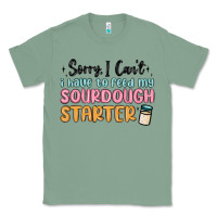 Sage sorry i can t i have to feed my sourdough starter Classic Tee - MaliasSmallBusiness