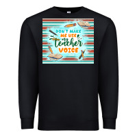 Black don't make me use my teacher voice Premium Sweatshirt - TumblerDesignByShophia