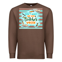Chestnut don't make me use my teacher voice Premium Sweatshirt - TumblerDesignByShophia