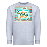 Heather Grey don't make me use my teacher voice Premium Sweatshirt - TumblerDesignByShophia