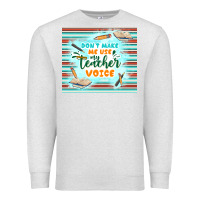 Oatmeal Heather don't make me use my teacher voice Premium Sweatshirt - TumblerDesignByShophia
