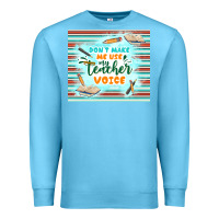 Ocean Blue don't make me use my teacher voice Premium Sweatshirt - TumblerDesignByShophia