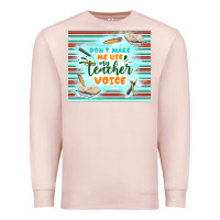 Pale Pink don't make me use my teacher voice Premium Sweatshirt - TumblerDesignByShophia
