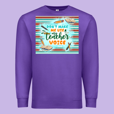 Don't Make Me Use My Teacher Voice Premium Sweatshirt Designed By Tumblerdesignbyshophia