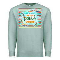 Seafoam don't make me use my teacher voice Premium Sweatshirt - TumblerDesignByShophia