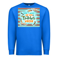True Royal don't make me use my teacher voice Premium Sweatshirt - TumblerDesignByShophia