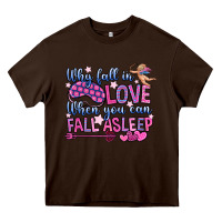 Chocolate Brown why fall in love when you can fall asleep Heavy Core Tee - OliviaCreatesArt