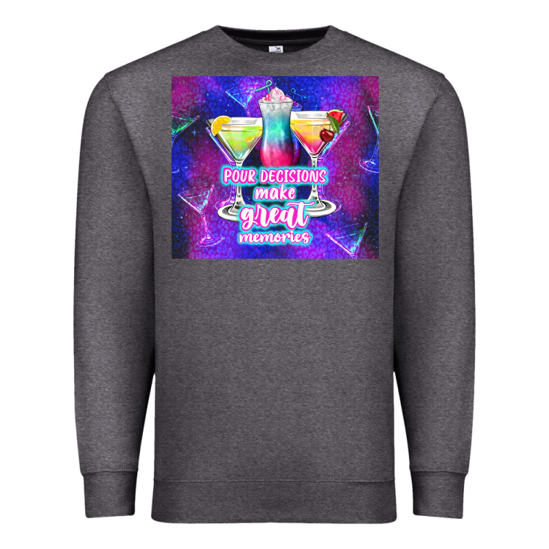 Pour Decisions Make Great Memories Premium Sweatshirt by TumblerDesignByShophia | Teevron
