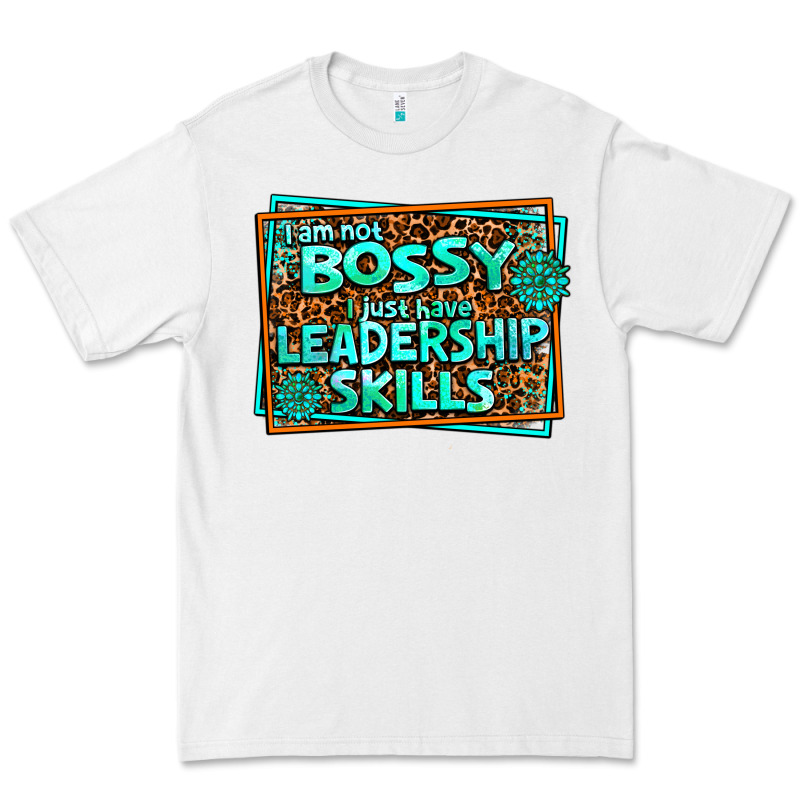I Am Not Bossy I Just Have Leadership Skills Premium Tee by AdoDesignShop | Teevron