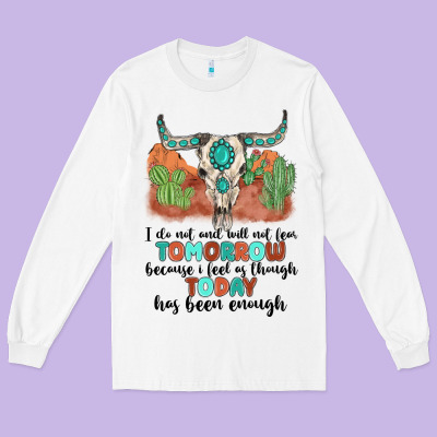 I Do Not And Will Not Fear Tomorrow Long Sleeve Tee Designed By Maliassmallbusiness