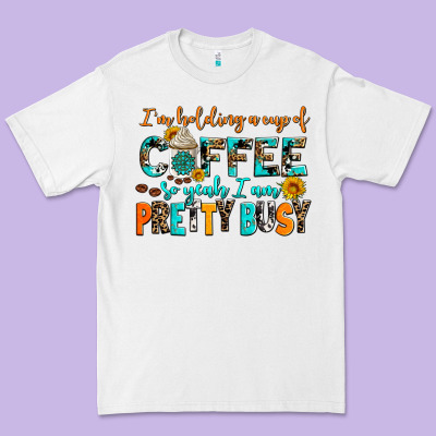 I Am Holding A Cup Of Coffee So Yeah Iam Pretty Bu Premium Tee Designed By Adodesignshop