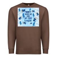 Chestnut don't make me use my dad voice Premium Sweatshirt - TumblerDesignByShophia