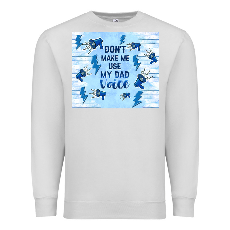 Don't Make Me Use My Dad Voice Premium Sweatshirt by TumblerDesignByShophia | Teevron