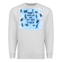 Dove Grey don't make me use my dad voice Premium Sweatshirt - TumblerDesignByShophia