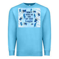 Ocean Blue don't make me use my dad voice Premium Sweatshirt - TumblerDesignByShophia