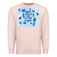 Pale Pink don't make me use my dad voice Premium Sweatshirt - TumblerDesignByShophia