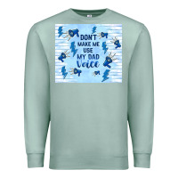 Seafoam don't make me use my dad voice Premium Sweatshirt - TumblerDesignByShophia