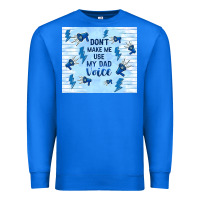 True Royal don't make me use my dad voice Premium Sweatshirt - TumblerDesignByShophia