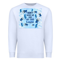 White don't make me use my dad voice Premium Sweatshirt - TumblerDesignByShophia
