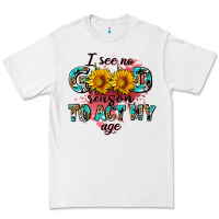 White i see no season to act my age Premium Tee - AdoDesignShop
