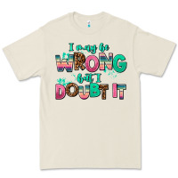 I May Be Wrong But Doubt It Premium Tee | Teevron