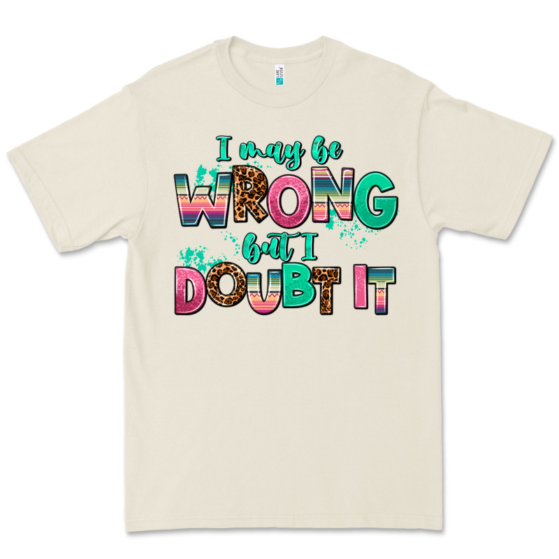 I May Be Wrong But Doubt It Premium Tee by AdoDesignShop | Teevron