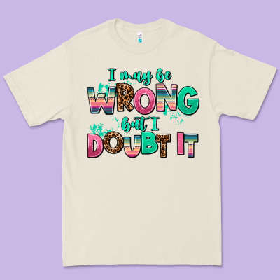 I May Be Wrong But Doubt It Premium Tee Designed By Adodesignshop