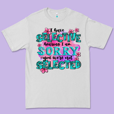 ı Have Selective Hearing ı Am Sorry You Were Not Premium Tee Designed By Adodesignshop