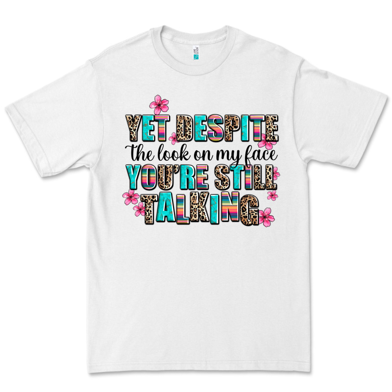 Yet Despite The Look On My Face You Are Still Talk Premium Tee by AdoDesignShop | Teevron