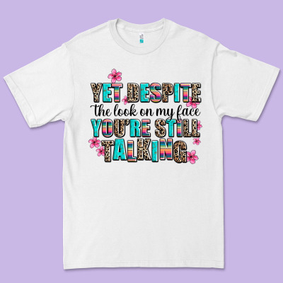 Yet Despite The Look On My Face You Are Still Talk Premium Tee Designed By Adodesignshop