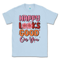 Dusty Blue happy looks good on you Classic Tee - MaliasSmallBusiness