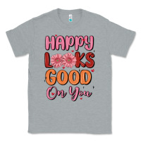 Happy Looks Good On You Classic Tee | Teevron