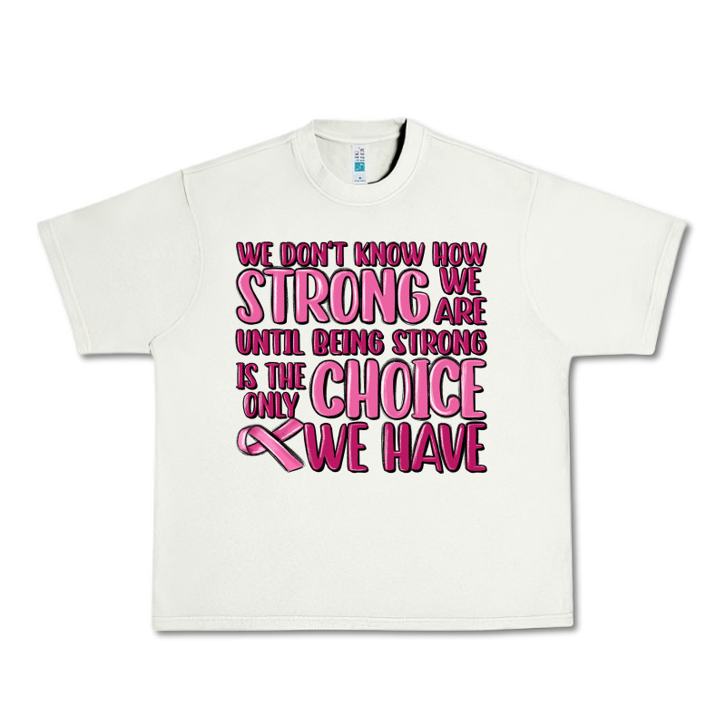 Breast Cancer We Don't Know How Strong We Are Urban Heavy Tee by MaliasSmallBusiness | Teevron