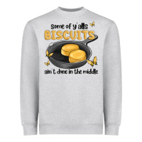 Some Of Yalls Biscuits Aint Done In The Middle Heavyweight Sweatshirt | Teevron