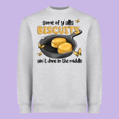 Some Of Yalls Biscuits Aint Done In The Middle Heavyweight Sweatshirt Designed By Maliassmallbusiness