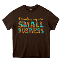 Chocolate Brown minding my own small business Heavy Core Tee - HRA Design Shop