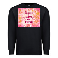 Black caution i have no filter Premium Sweatshirt - TumblerDesignByShophia
