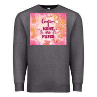 Charcoal Heather caution i have no filter Premium Sweatshirt - TumblerDesignByShophia