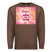 Chestnut caution i have no filter Premium Sweatshirt - TumblerDesignByShophia
