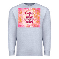Heather Grey caution i have no filter Premium Sweatshirt - TumblerDesignByShophia