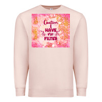Pale Pink caution i have no filter Premium Sweatshirt - TumblerDesignByShophia