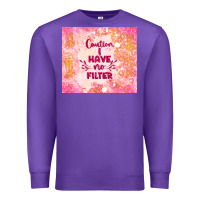 Purple caution i have no filter Premium Sweatshirt - TumblerDesignByShophia