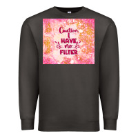 Smoke caution i have no filter Premium Sweatshirt - TumblerDesignByShophia