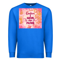 True Royal caution i have no filter Premium Sweatshirt - TumblerDesignByShophia