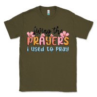 Army Green living the prayers i used to pray Classic Tee - MaliasSmallBusiness