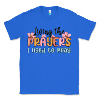 True Royal living the prayers i used to pray Classic Tee - MaliasSmallBusiness
