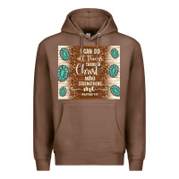 Chestnut i can do all things through christ who strengthens Premium Hoodie - TumblerDesignByShophia