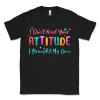 Black i don't need your attitude i brought my own Classic Tee - MaliasSmallBusiness