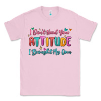 Bubblegum Pink i don't need your attitude i brought my own Classic Tee - MaliasSmallBusiness